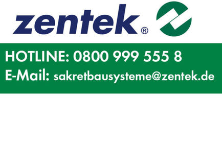Zentek Hotline: 0800 999 555 8, E-Mail: sakretbausysteme@zentek.de